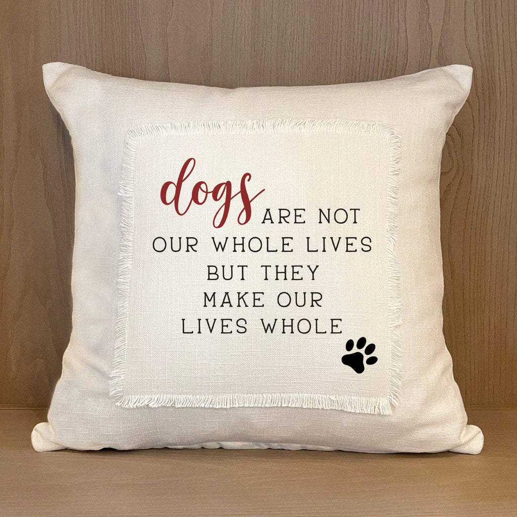 Dogs are not our whole lives but th... Pillow Cover