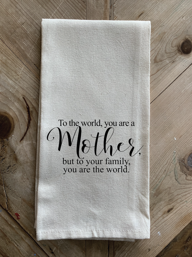 To the world, you are a mother, but to ... / Kitchen Towel