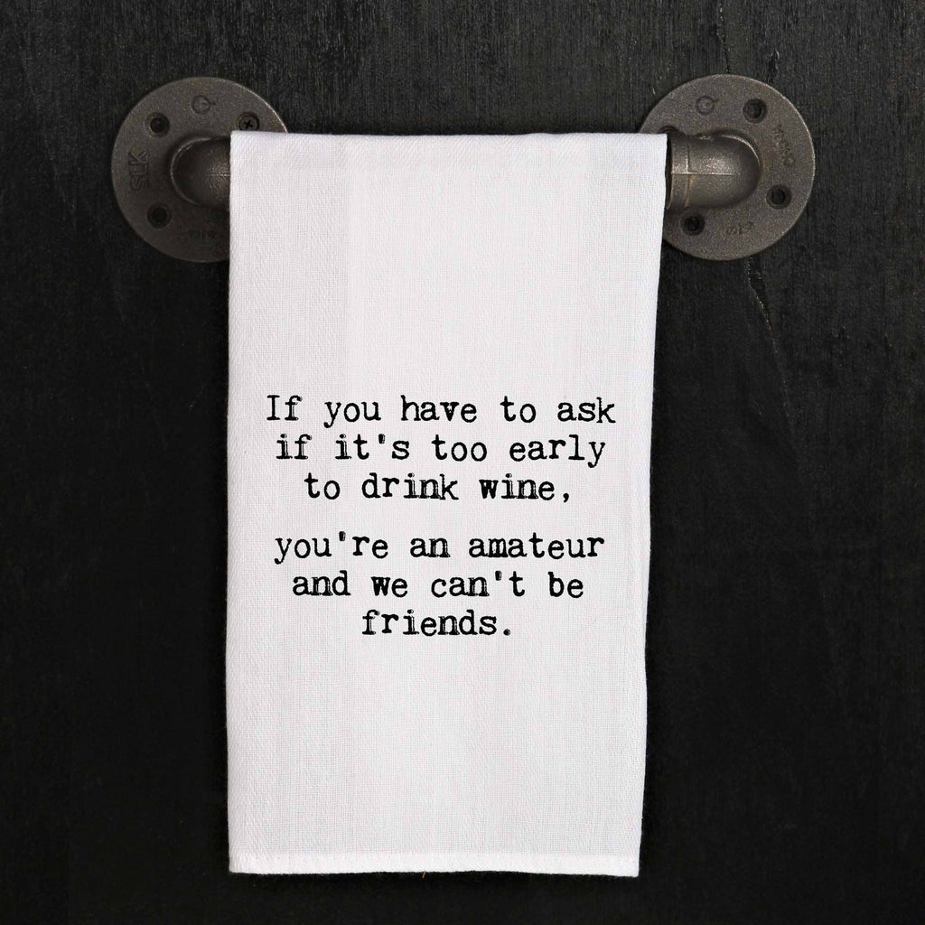 If you have to ask if it is too early to... / Kitchen Towel