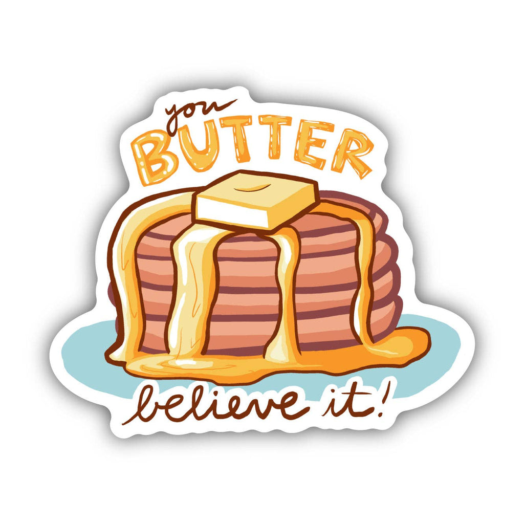You Butter Believe It Pancake Food Pun Sticker