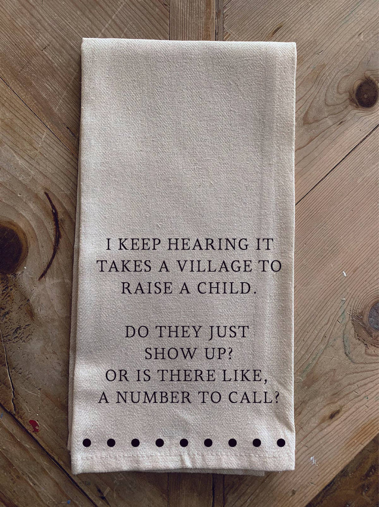 I keep hearing it takes a village too... / Kitchen Towel